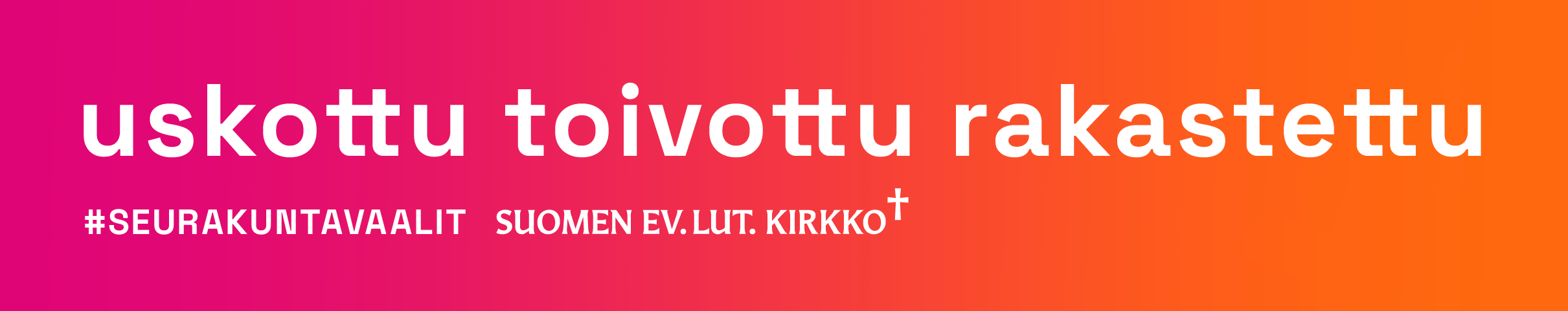 Seurakuntavaalien tunnusbanneri. Uskottu, toivottu, rakastettu.